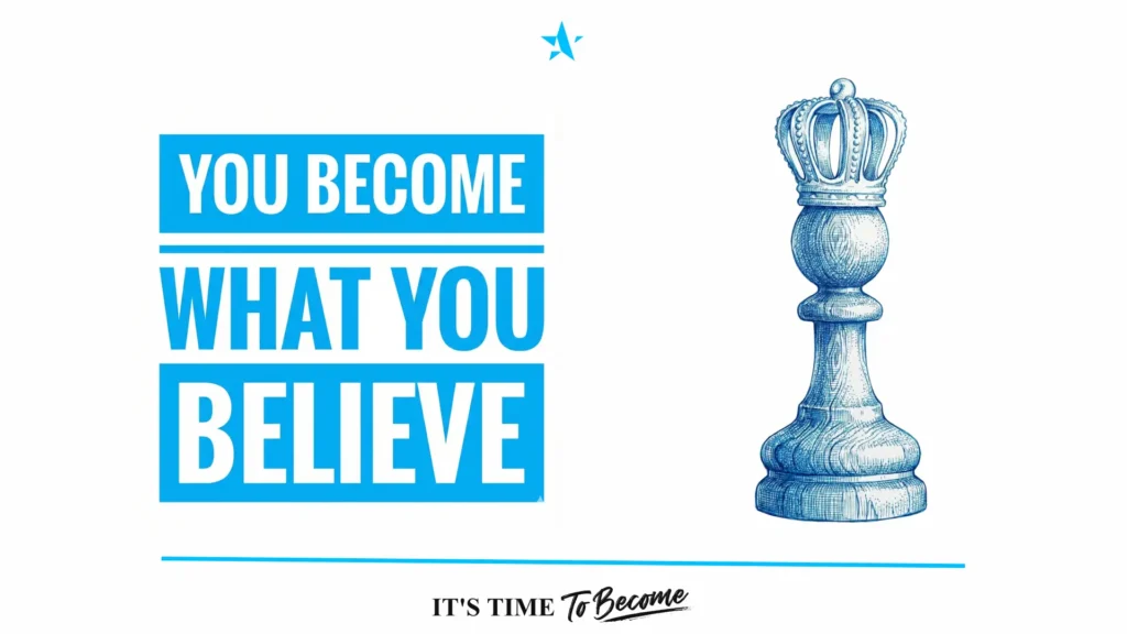 You will become what you believe.