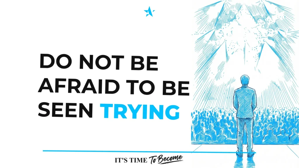 Do Not Be Afraid to Be Seen