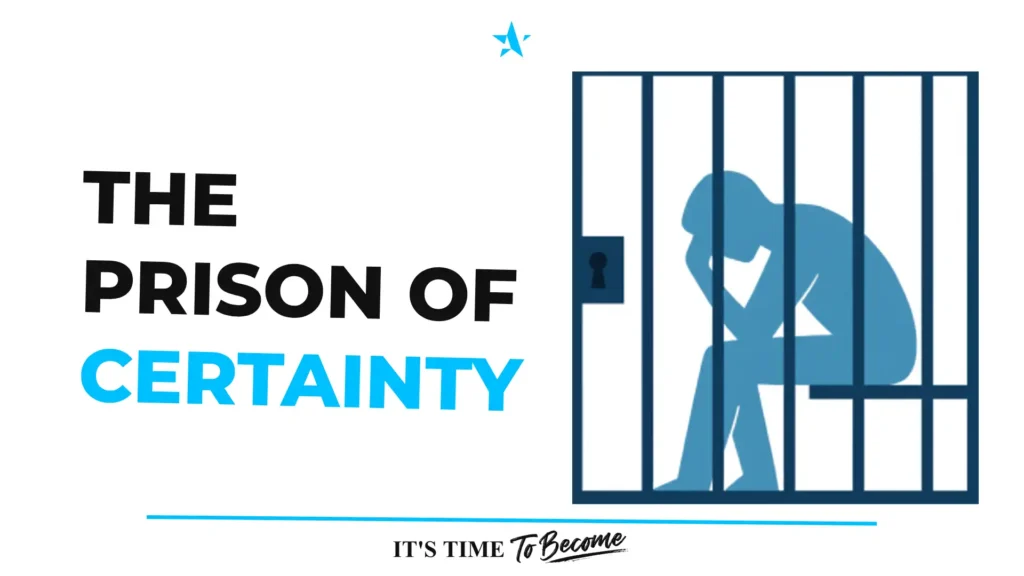The Prison of Certainty
